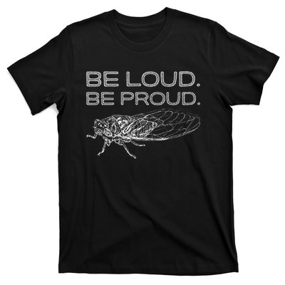 Be Loud Be Proud Cicada Funny Cicadas Lover T-Shirt