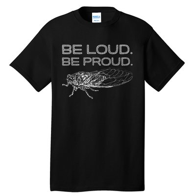 Be Loud Be Proud Cicada Funny Cicadas Lover Tall T-Shirt