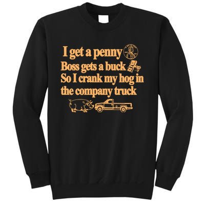 Barely Legal Clothing I Get A Penny Boss Gets A Buck So I Crank My Hog In The Co Sweatshirt