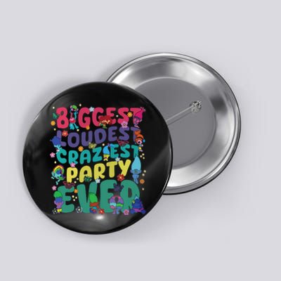 Biggest Loudest Craziest Party Ever Trolls Button