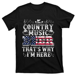 Beer Lover Country Music And Beer ThatS Why IM Here T-Shirt