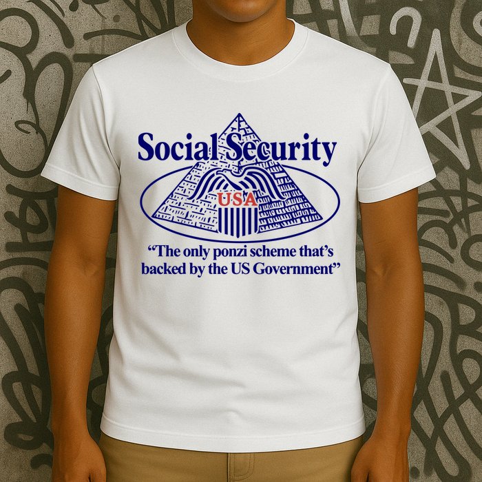 Barely Legal Clothing Social Security The Only Ponzi Scheme ThatS Backed By The T-Shirt
