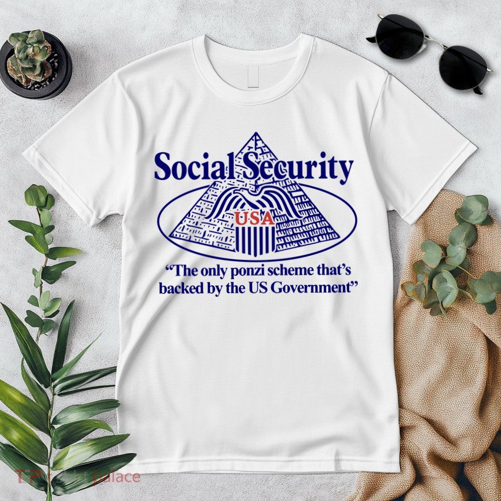 Barely Legal Clothing Social Security The Only Ponzi Scheme ThatS Backed By The Premium T-Shirt