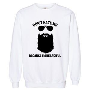 Beard Lover Dont Hate Me Because Im Beardiful Garment-Dyed Sweatshirt