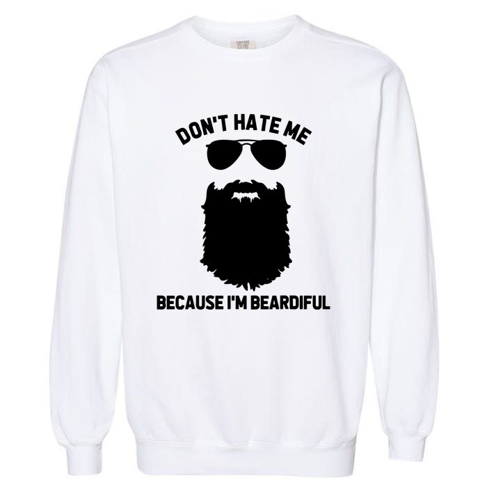 Beard Lover Dont Hate Me Because Im Beardiful Garment-Dyed Sweatshirt