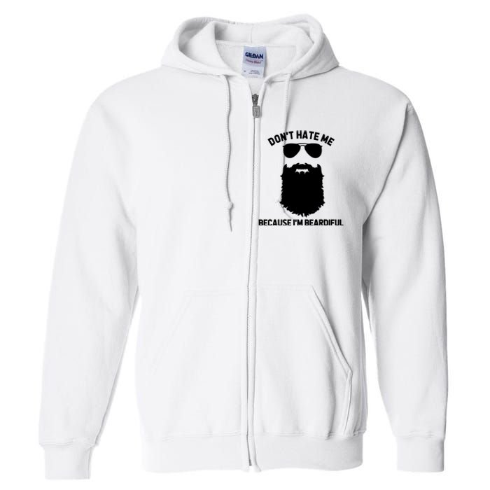 Beard Lover Dont Hate Me Because Im Beardiful Full Zip Hoodie