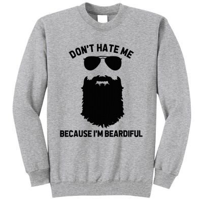 Beard Lover DonT Hate Me Because IM Beardiful Tall Sweatshirt