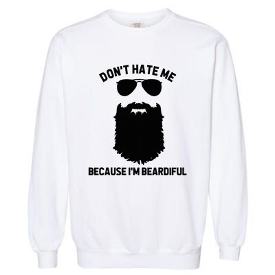 Beard Lover DonT Hate Me Because IM Beardiful Garment-Dyed Sweatshirt