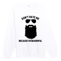 Beard Lover DonT Hate Me Because IM Beardiful Premium Crewneck Sweatshirt