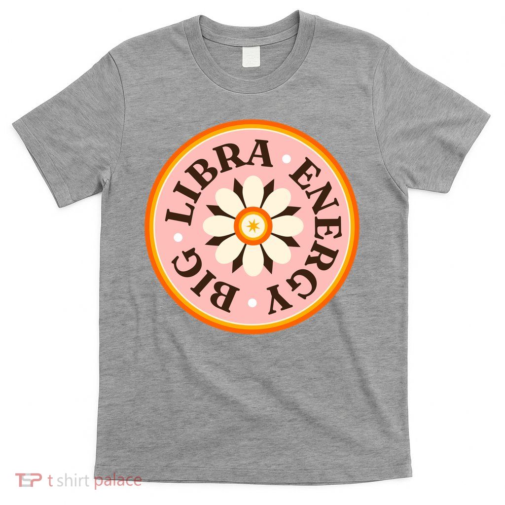 Big Libra Energy Zodiac Birthday T-Shirt