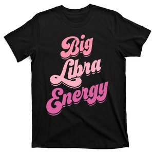 Big Libra Energy Libra Zodiac Sign T-Shirt