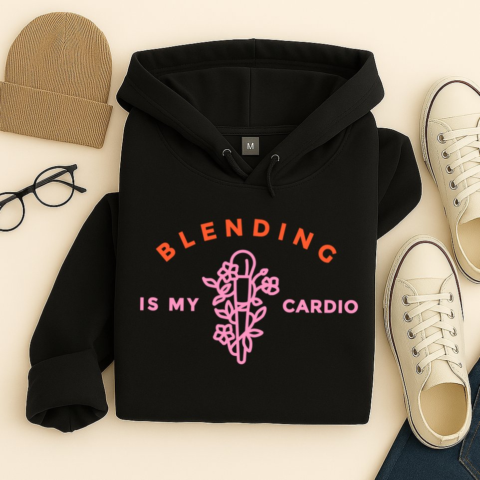 Blending Is My Cardio Hoodie