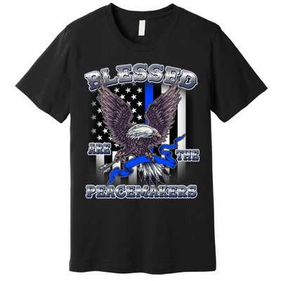 Blessed Are The Peacemakers Thin Blue Line Eagle Premium T-Shirt
