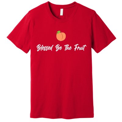 Blessed Be the Fruit Premium T-Shirt