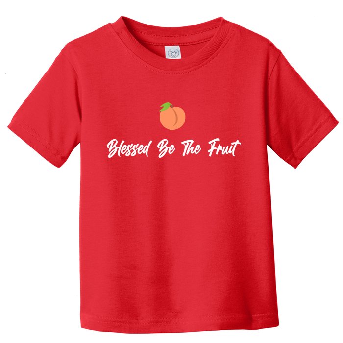 Blessed Be the Fruit Toddler T-Shirt