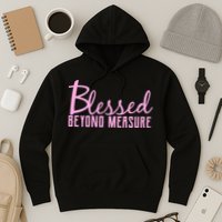 Blessed Beyond Measure Hoodie