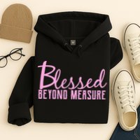 Blessed Beyond Measure Hoodie