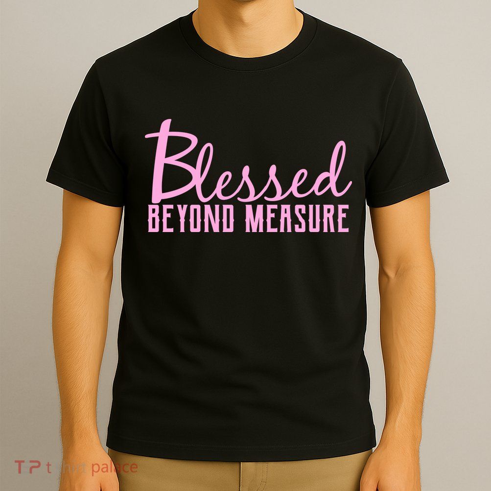 Blessed Beyond Measure T-Shirt