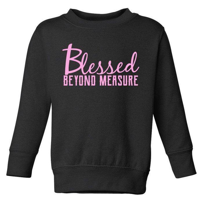 Blessed Beyond Measure Toddler Sweatshirt