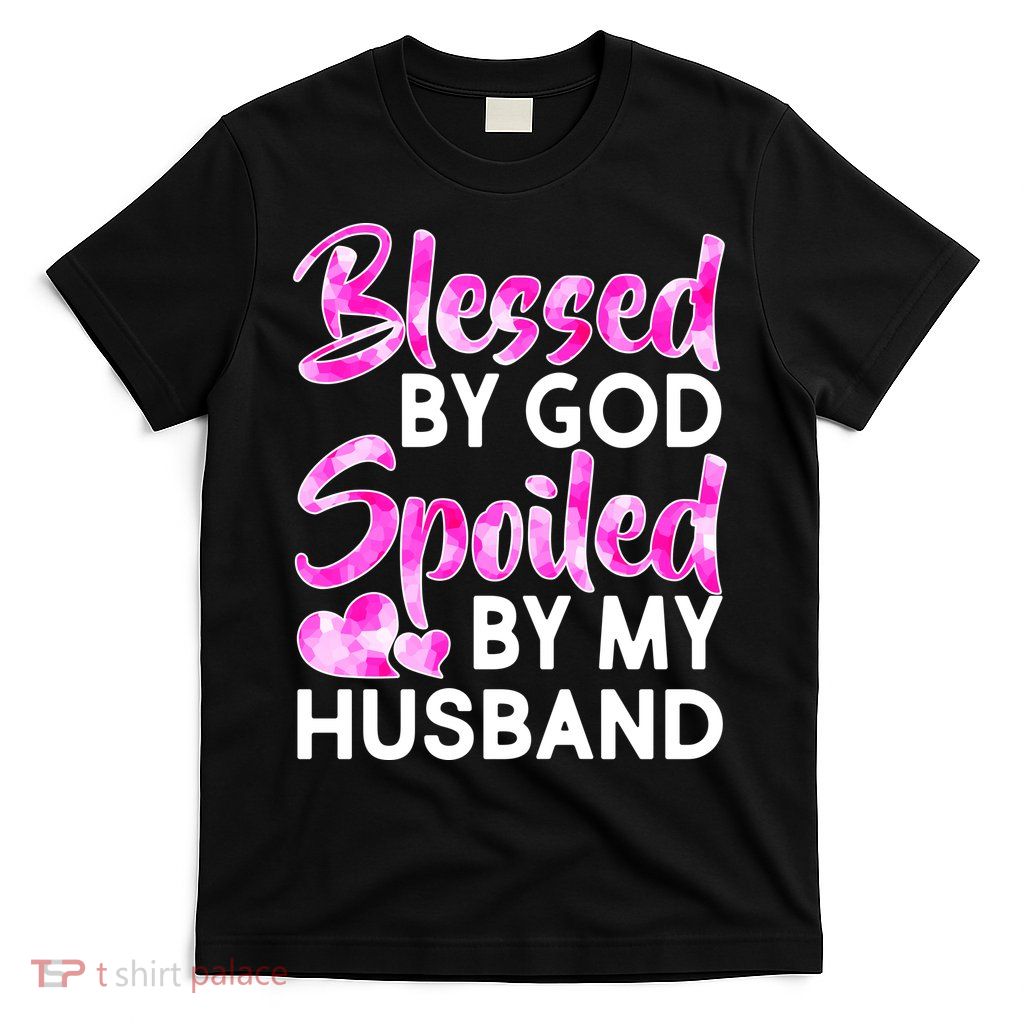 Blessed By God Spoiled By Husband T-Shirt