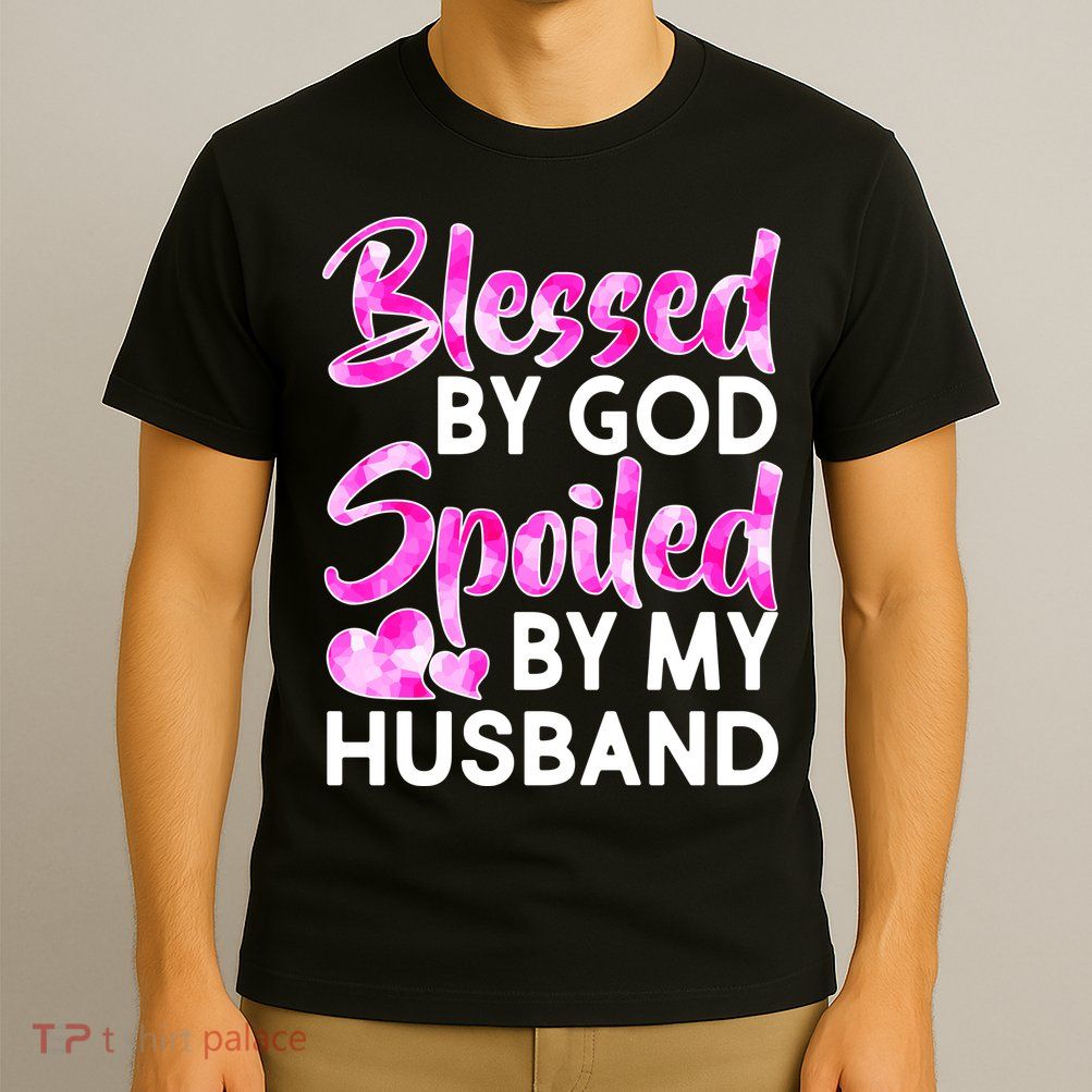 Blessed By God Spoiled By Husband T-Shirt