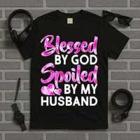 Blessed By God Spoiled By Husband T-Shirt