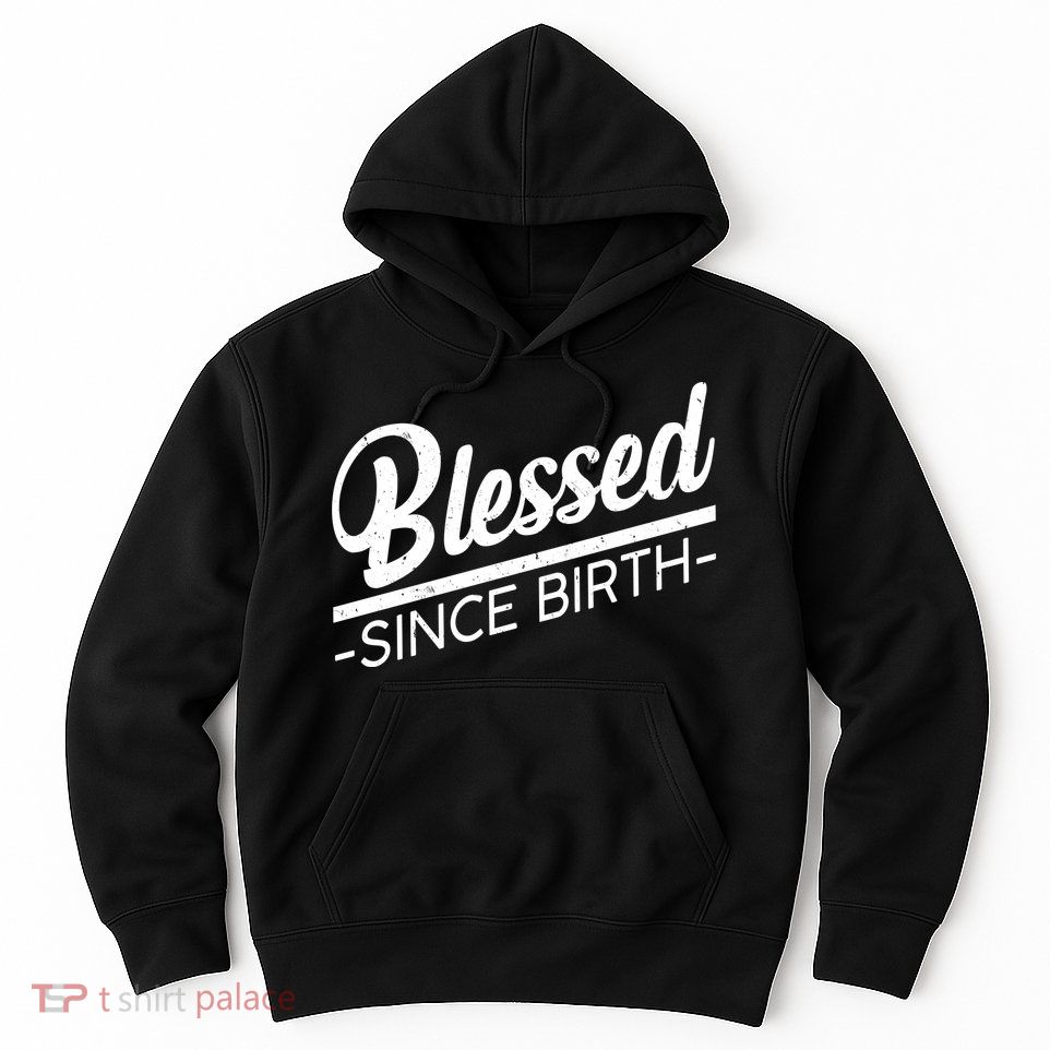 Blessed Since Birth Hoodie