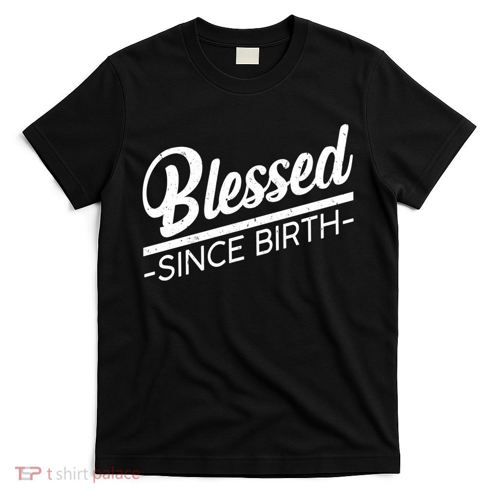 Blessed Since Birth T-Shirt