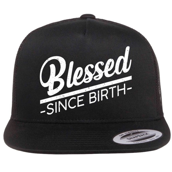 Blessed Since Birth Flat Bill Trucker Hat