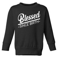 Blessed Since Birth Toddler Sweatshirt