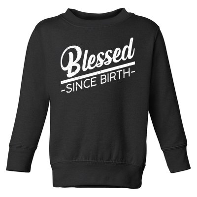 Blessed Since Birth Toddler Sweatshirt