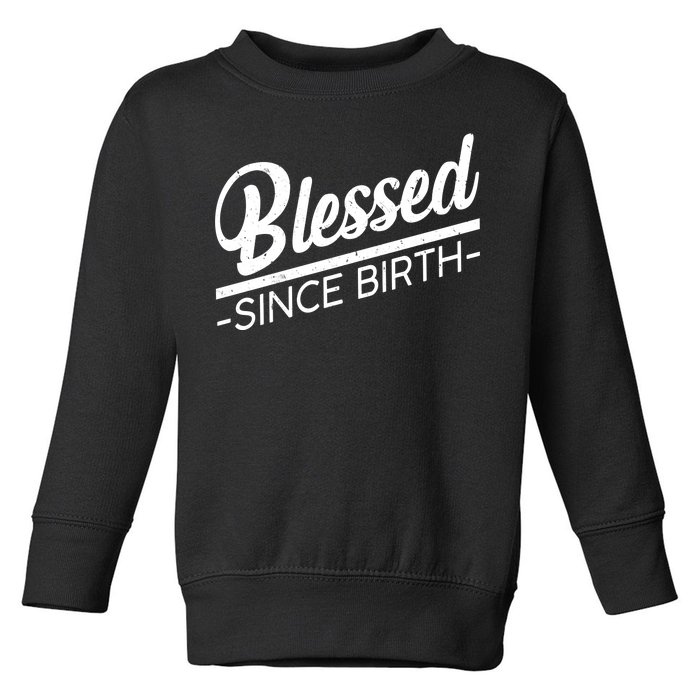 Blessed Since Birth Toddler Sweatshirt