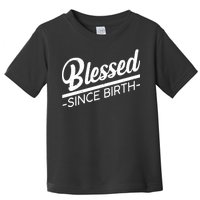 Blessed Since Birth Toddler T-Shirt