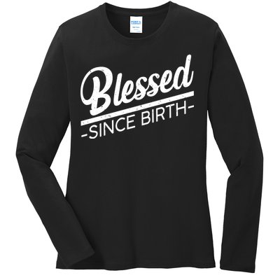 Blessed Since Birth Ladies Long Sleeve Shirt