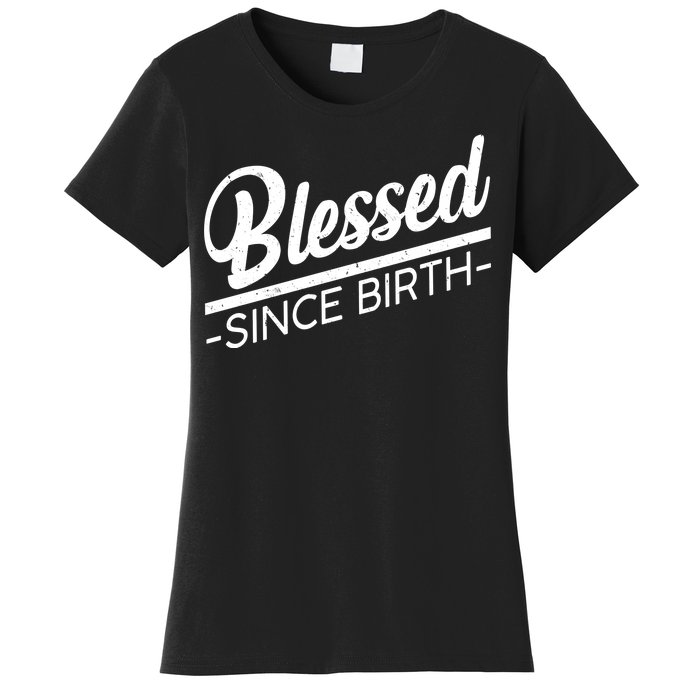 Blessed Since Birth Women's T-Shirt