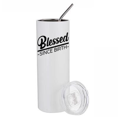 Blessed Since Birth Stainless Steel Tumbler