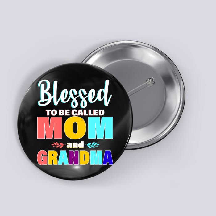 Blessed To Be Called Mom And Grandma Button