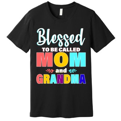 Blessed To Be Called Mom And Grandma Premium T-Shirt
