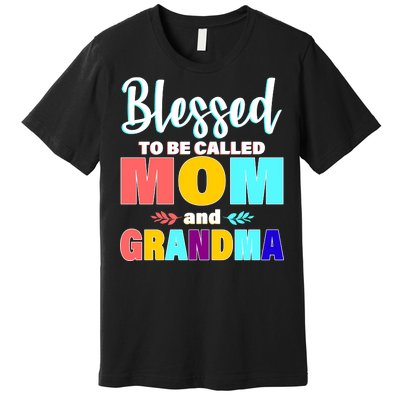 Blessed To Be Called Mom And Grandma Premium T-Shirt