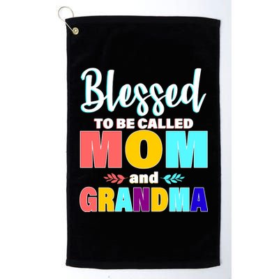 Blessed To Be Called Mom And Grandma Platinum Collection Golf Towel