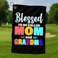 Blessed To Be Called Mom And Grandma Golf Towel