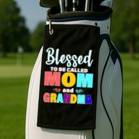 Blessed To Be Called Mom And Grandma Golf Towel