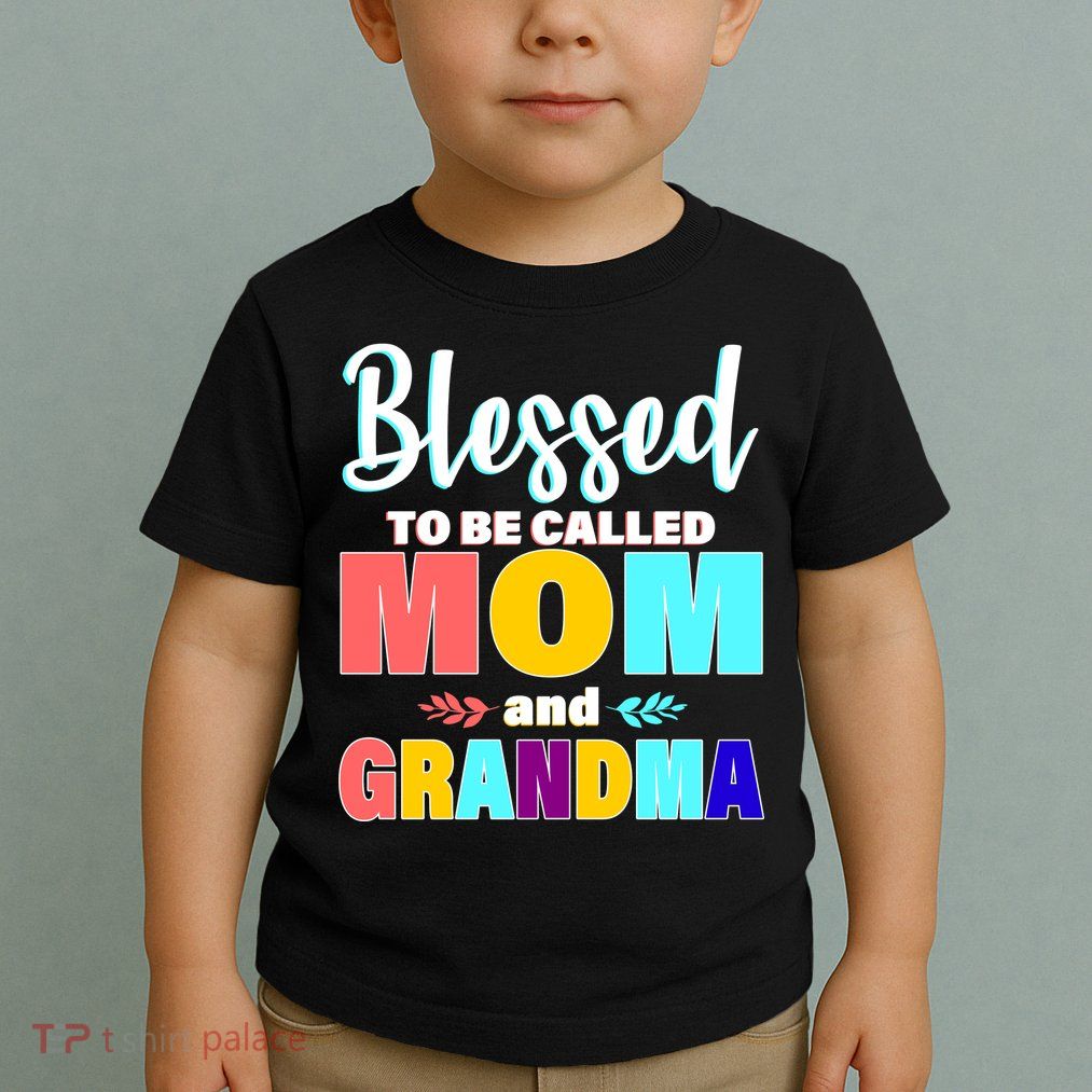 Blessed To Be Called Mom And Grandma Toddler T-Shirt