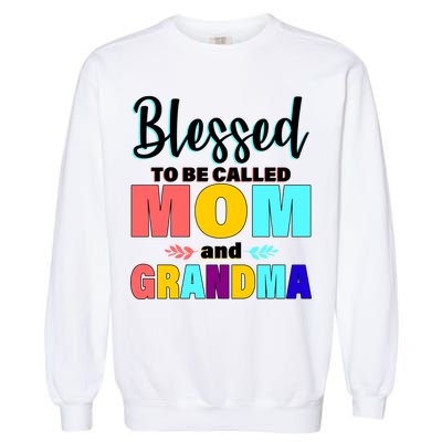 Blessed To Be Called Mom And Grandma Garment-Dyed Sweatshirt