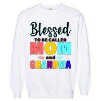 Blessed To Be Called Mom And Grandma Garment-Dyed Sweatshirt