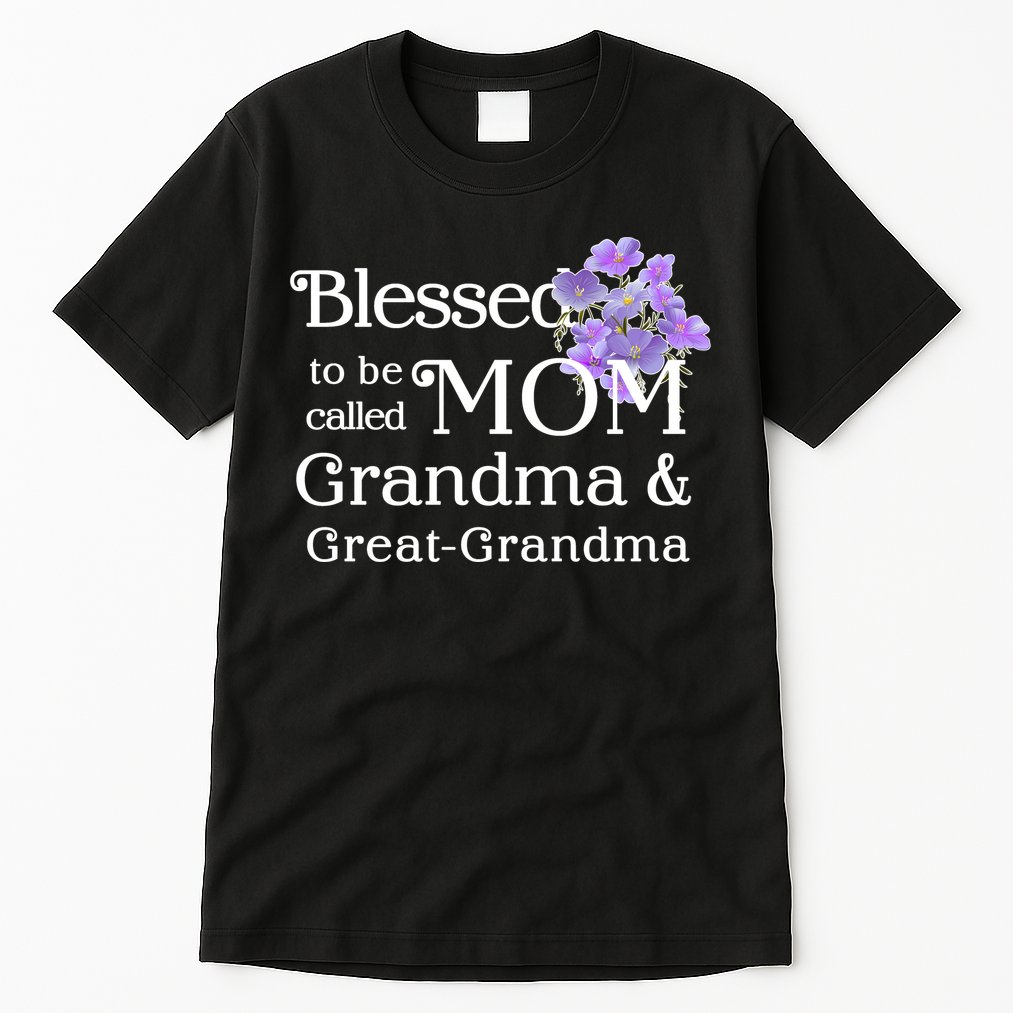 Blessed To Be Called Mom Grandma & Great Grandma Tall T-Shirt