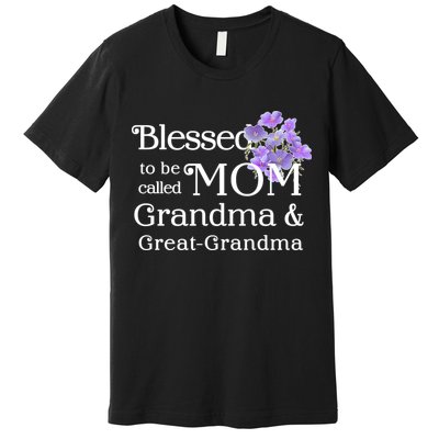 Blessed To Be Called Mom Grandma & Great Grandma Premium T-Shirt
