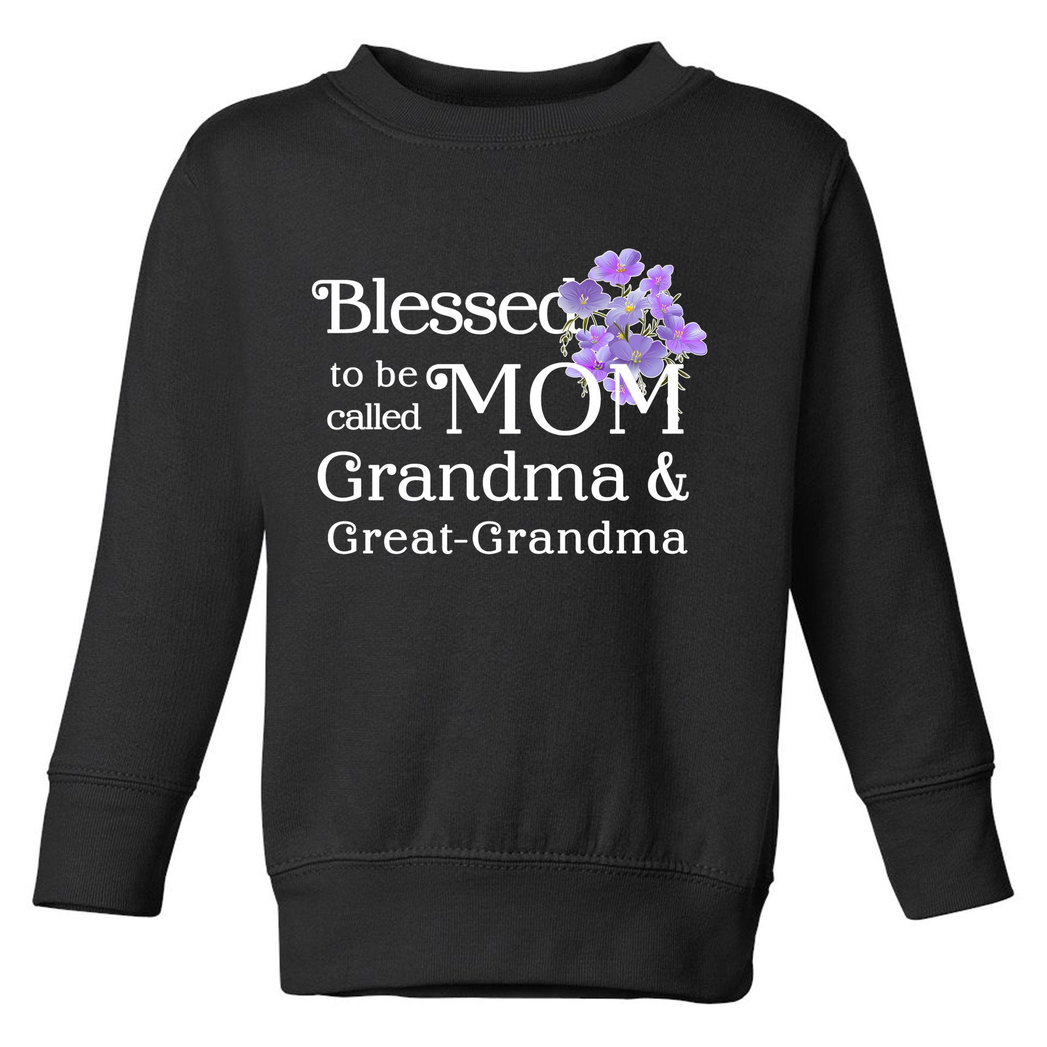 Blessed To Be Called Mom Grandma & Great Grandma Toddler Sweatshirt