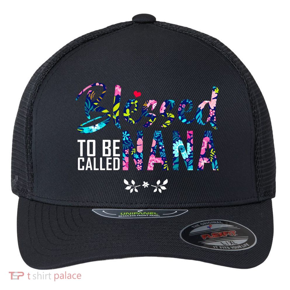 Blessed To Be Called Nana Flower Flexfit Unipanel Trucker Cap