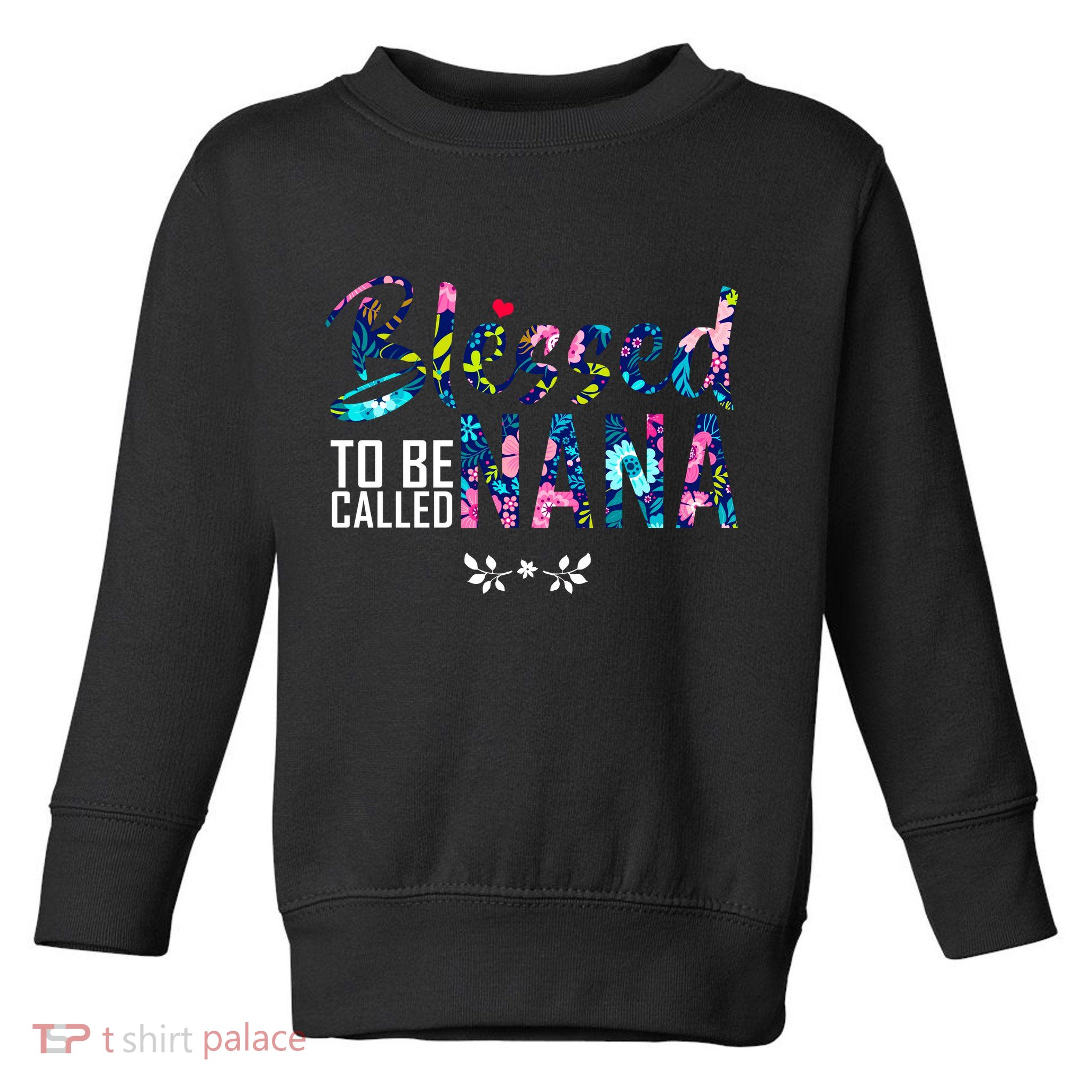 Blessed To Be Called Nana Flower Toddler Sweatshirt
